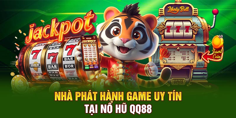 Nhà phát hành game uy tín tại nổ hũ QQ88
