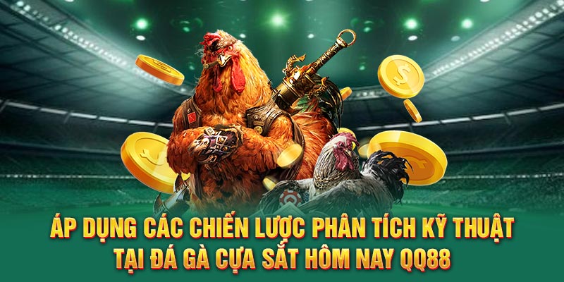 Áp dụng các chiến lược phân tích kỹ thuật tại đá gà cựa sắt hôm nay QQ88